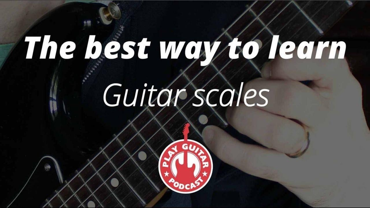 Best way to learn guitar scales