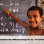 Previous exposure to amharic will speed up the learning process